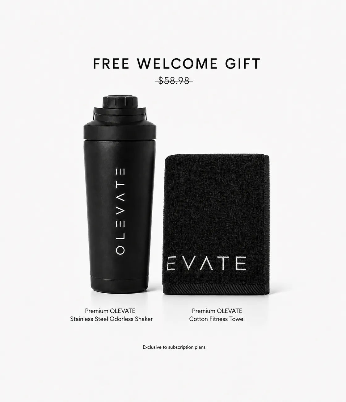 Free welcome gift with every subscription: the Premium OLEVATE stainless steel shaker and cotton fitness towel, worth $58.98